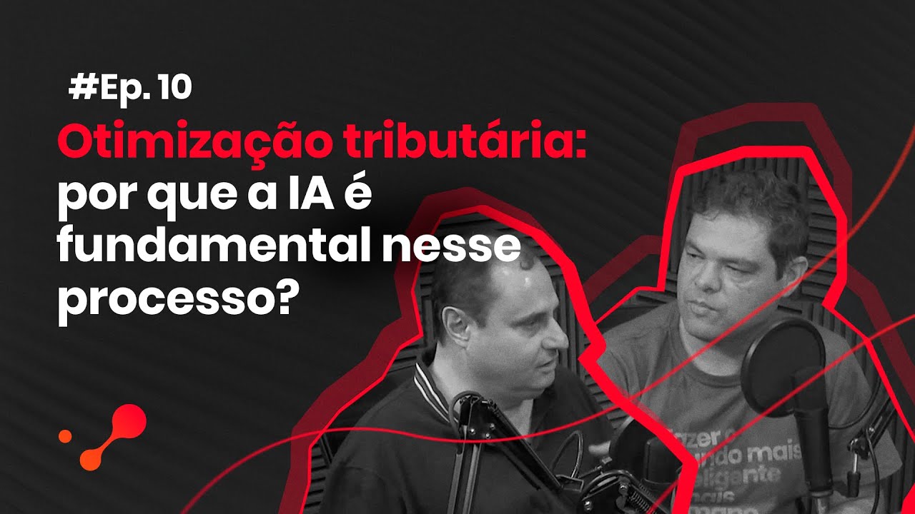 DeepTalks #10 – Otimização xtributária: por que a IA é fundamental nesse processo?