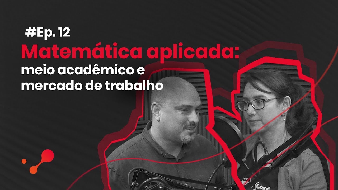 DeepTalks #12 – Matemática aplicada: meio acadêmico e mercado de trabalho